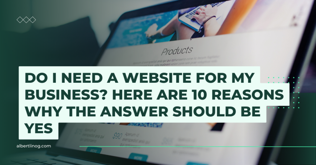 Do I Need A Website For My Business_ Here Are 10 Reasons Why The Answer Should be Yes